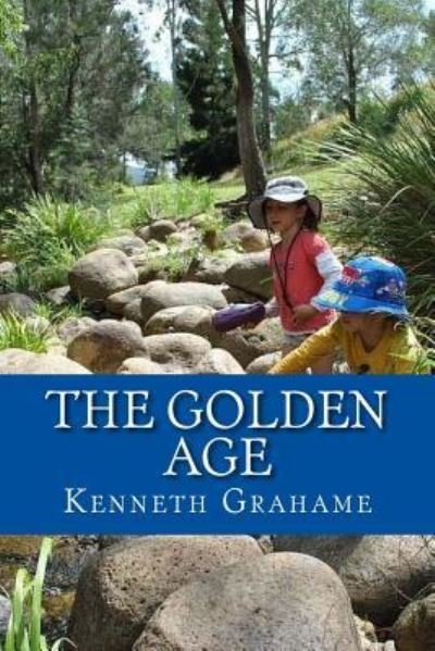 The Golden Age - Kenneth Grahame - Books - Createspace Independent Publishing Platf - 9781542830652 - January 30, 2017