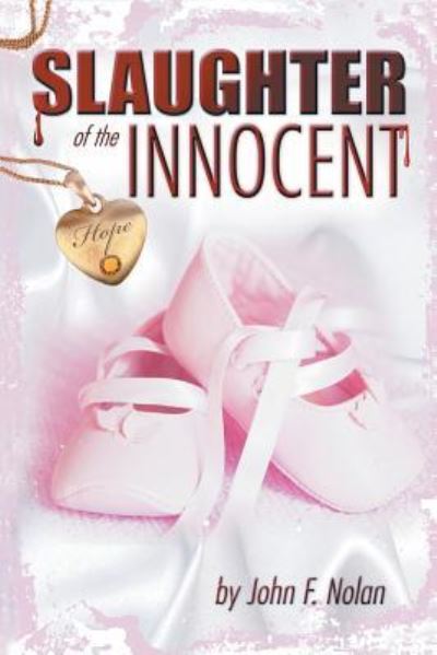 The Slaughter of the Innocent - John Nolan - Books - Xlibris Us - 9781543482652 - February 2, 2018