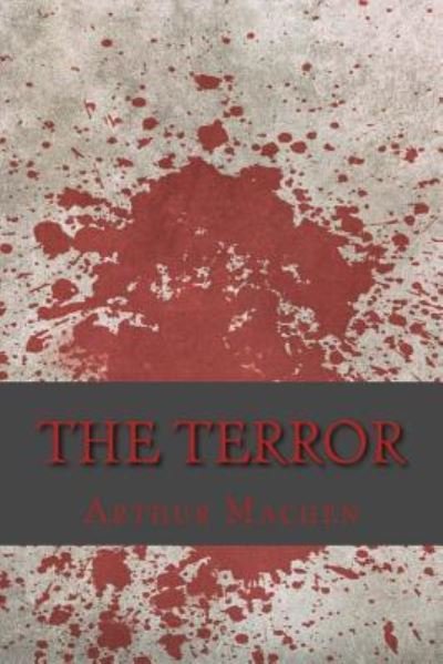 The Terror - Arthur Machen - Livros - Createspace Independent Publishing Platf - 9781545082652 - 1 de abril de 2017