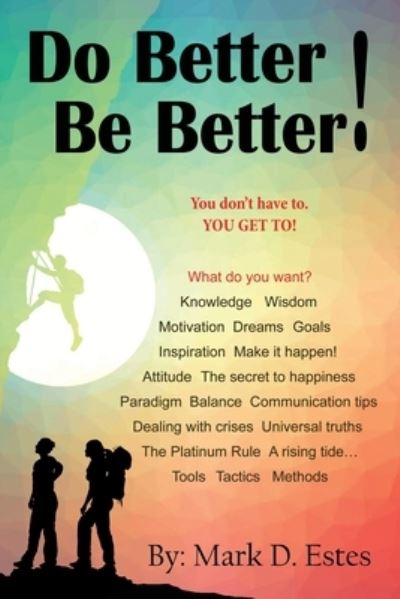 Cover for Mark D. Estes · Do Better! Be Better! You Don't Have to. YOU GET To! (Book) (2023)