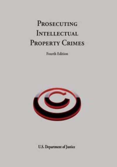 Cover for U.S. Department of Justice · Prosecuting Intellectual Property Crimes (Taschenbuch) (2017)