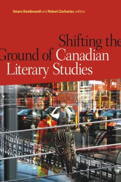 Smaro Kamboureli · Shifting the Ground of Canadian Literary Studies (Paperback Book) (2012)