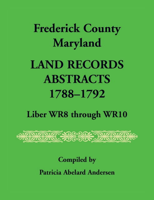 Cover for Patricia Andersen · Frederick County, Maryland Land Records Abstracts, 1788-1792, Liber WR8 Through WR10 (Paperback Book) (2021)