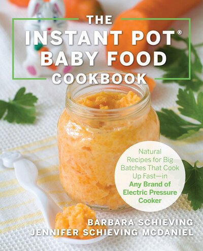 Cover for Barbara Schieving · The Instant Pot Baby Food Cookbook: Wholesome Recipes That Cook Up Fast - in Any Brand of Electric Pressure Cooker (Paperback Book) (2019)