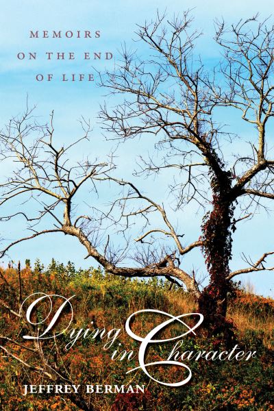 Dying in Character: Memoirs on the End of Life - Jeffrey Berman - Książki - University of Massachusetts Press - 9781558499652 - 18 grudnia 2012