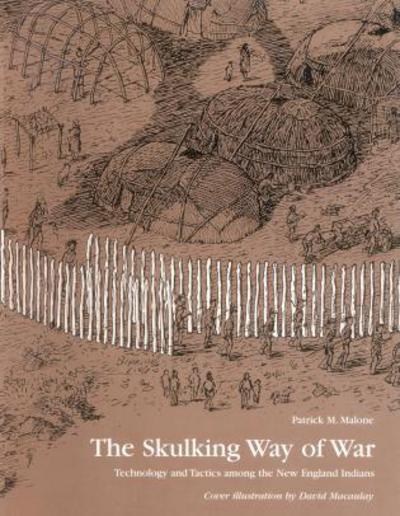 The Skulking Way of War: Technology and Tactics Among the New England Indians - Patrick M. Malone - Książki - Madison Books - 9781568331652 - 18 października 2000