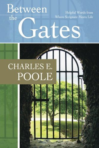 Cover for Charles E Poole · Between the Gates: Helpful Words from Where Scripture Meets Life (Paperback Book) (2013)