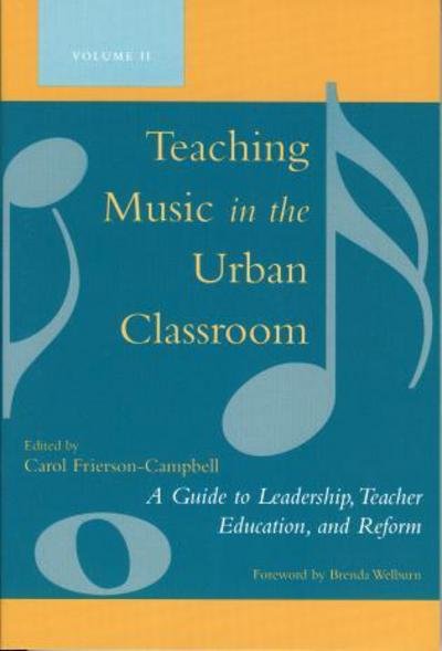 Carol Frierson-campbell · Teaching Music in the Urban Classroom: A Guide to Leadership, Teacher Education, and Reform (Paperback Bog) (2006)