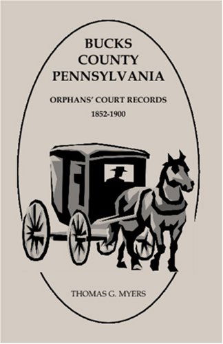 Cover for Thomas G. Myers · Bucks County, Pennsylvania, Orphans' Court Records: 1852-1900 (Paperback Book) (2009)