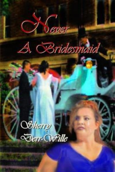 Never a Bridesmaid - Sherry Derr-Wille - Books - Whiskey Creek Press - 9781593742652 - January 26, 2016