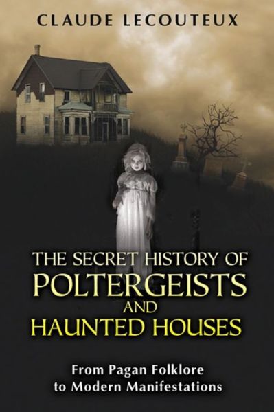 Cover for Claude Lecouteux · The Secret History of Poltergeists and Haunted Houses: From Pagan Folklore to Modern Manifestations (Pocketbok) (2012)