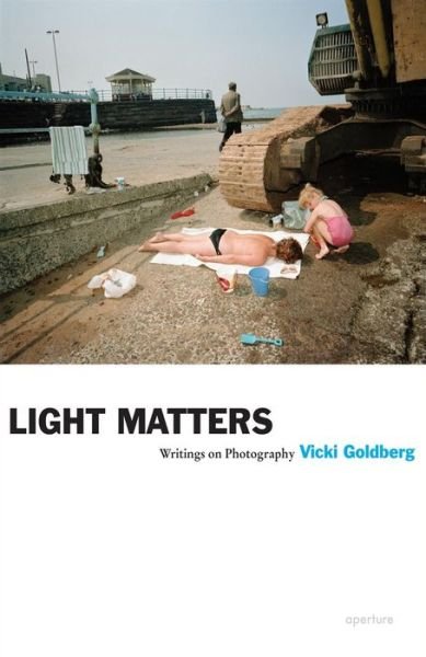 Cover for Vicki Goldberg · Light Matters: Writings on Photography - Aperture Ideas (Paperback Book) (2011)