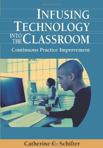 Cover for Catherine C. Schifter · Infusing Technology into the Classroom: Continuous Practice Improvement (Gebundenes Buch) (2008)