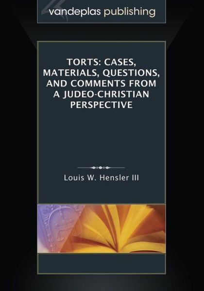 Cover for Louis W Hensler III · Torts: Cases, Materials, Questions, and Comments from a Judeo-Christian Perspective (Paperback Book) (2015)