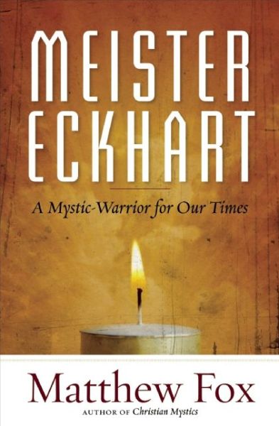 Meister Eckhart: A Mystic-Warrior for Our Times - Matthew Fox - Książki - New World Library - 9781608682652 - 8 lipca 2014