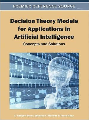 Cover for L Enrique Sucar · Decision Theory Models for Applications in Artificial Intelligence: Concepts and Solutions (Hardcover Book) (2011)