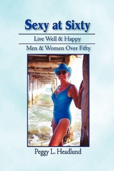 Cover for Peggy L Headlund · Sexy at Sixty (Paperback Book) (2010)