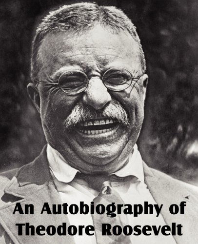 An Autobiography of Theodore Roosevelt - Theodore Roosevelt - Books - Bottom of the Hill Publishing - 9781612034652 - March 1, 2012