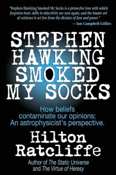 Cover for Hilton Ratcliffe · Stephen Hawking Smoked My Socks: How Beliefs Contaminate Our Opinions: an Astrophysicist's Perspective (Paperback Book) (2014)