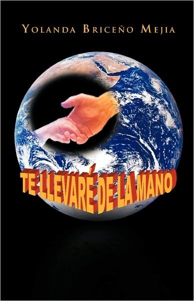 Cover for Yolanda Briceño Mejia · Te Llevaré De La Mano (Taschenbuch) [Spanish edition] (2011)