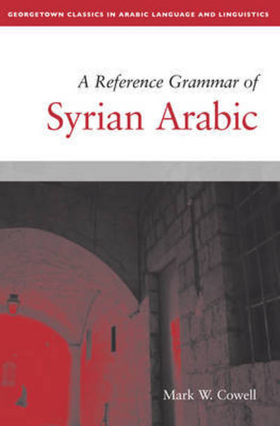 Cover for Mark W. Cowell · A Reference Grammar of Syrian Arabic - Georgetown Classics in Arabic Languages and Linguistics series (Paperback Bog) (2016)