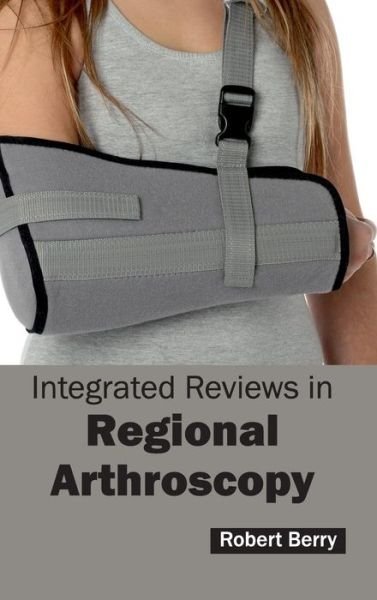 Cover for Robert Berry · Integrated Reviews in Regional Arthroscopy (Hardcover bog) (2015)