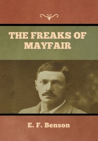 The Freaks of Mayfair - E F Benson - Books - Bibliotech Press - 9781636373652 - November 11, 2022