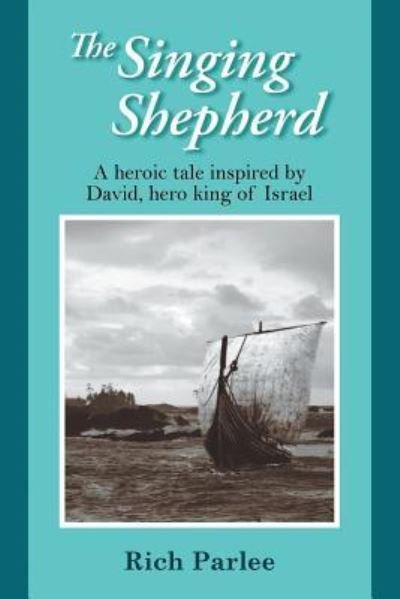 Rich Parlee · The Singing Shepherd: A heroic tale inspired by David, hero king of Israel (Paperback Book) (2019)