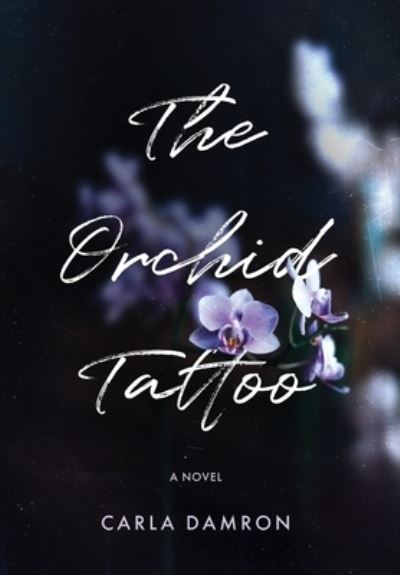 Cover for Carla Damron · The Orchid Tattoo (Hardcover Book) (2022)