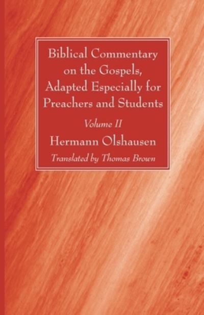 Biblical Commentary on the Gospels, Adapted Especially for Preachers and Students, Volume II - Hermann Olshausen - Books - Wipf & Stock Publishers - 9781666721652 - July 21, 2021