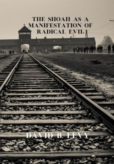 Cover for David B Levy · The Shoah as a Manifestation of Radical Evil (Hardcover Book) (2021)