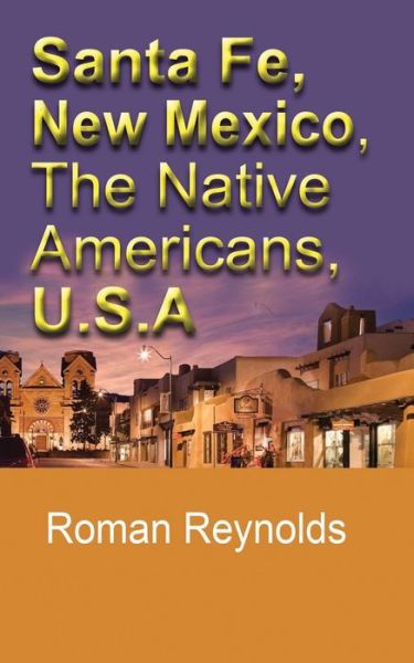 Cover for Roman Reynolds · Santa Fe, New Mexico, The Native Americans, U.S.A (Paperback Book) (2019)