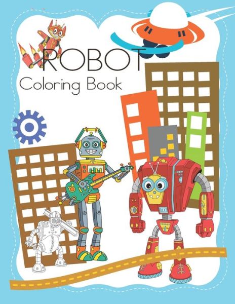 Robot Coloring Book - Penjoy Publishers - Kirjat - Independently Published - 9781679831652 - maanantai 23. joulukuuta 2019