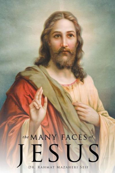 Cover for M D Dr Rahmat Mazaheri Seif · The Many Faces of Jesus (Taschenbuch) (2015)