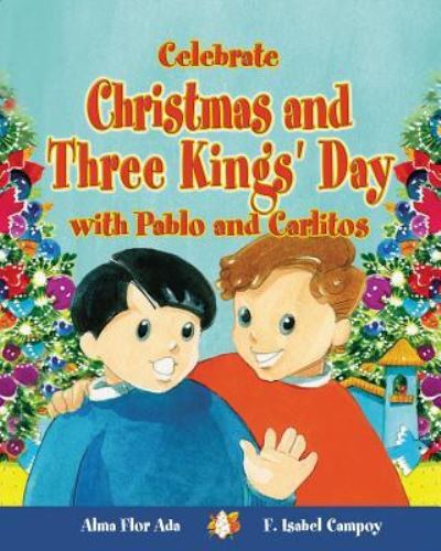 Cover for Alma Flor Ada · Celebrate Christmas and Three Kings' Day with Pablo and Carlitos (Cuentos Para Celebrar / Stories to Celebrate) English Edition (Paperback Book) (2006)