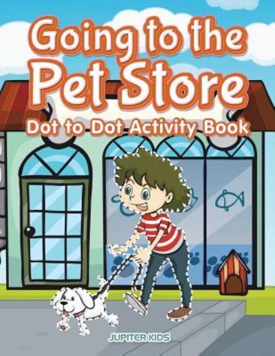 Cover for Jupiter Kids · Going to the Pet Store Dot to Dot Activity Book (Paperback Book) (2017)