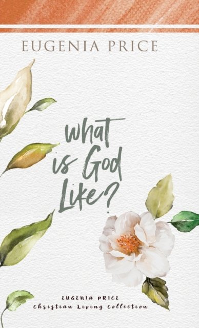Cover for Eugenia Price · What is God Like? - The Eugenia Price Christian Living Collection (Gebundenes Buch) (2021)