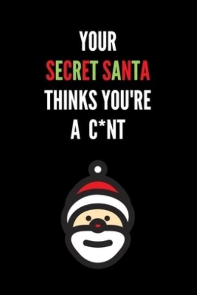 Your Secret Santa Thinks You're A C*nt - Xmas20gang Publications - Bøker - Independently Published - 9781703606652 - 29. oktober 2019