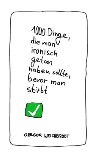 Cover for Gregor Weichbrodt · 1000 Dinge, die man ironisch getan haben sollte, bevor man stirbt (Pocketbok) (2020)