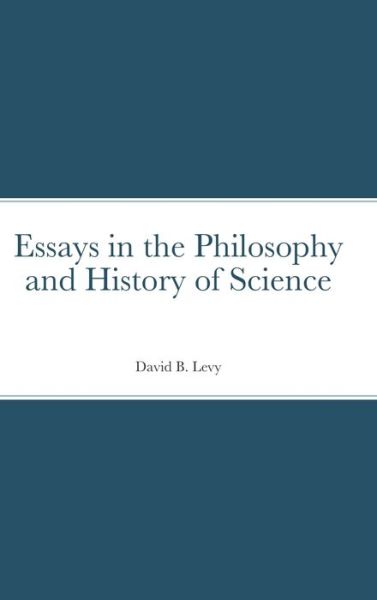 Cover for David B Levy · Essays in the Philosophy and History of Science (Hardcover Book) (2020)