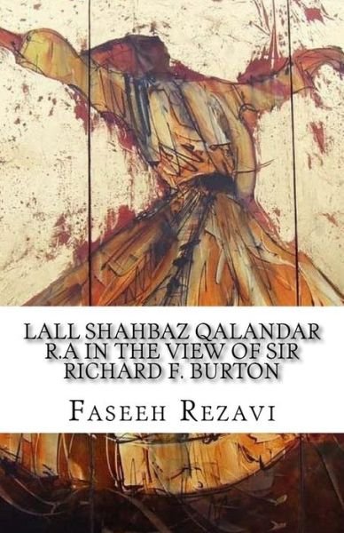 Cover for Faseeh Rezavvi · LALL SHAHBAZ QALANDAR R.A In the view of Sir Richard F. Burton (Paperback Book) (2018)