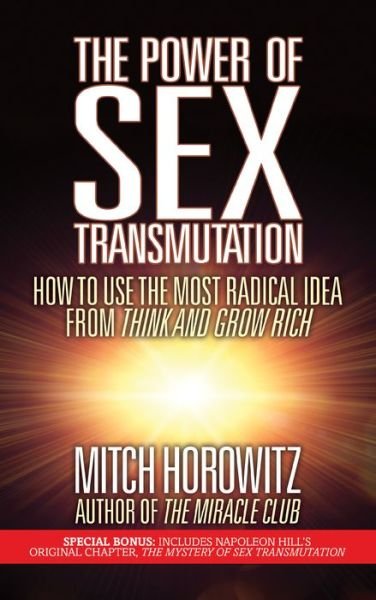 Cover for Mitch Horowitz · The Power of Sex Transmutation: How to Use the Most Radical Idea from Think and Grow Rich (Pocketbok) (2019)