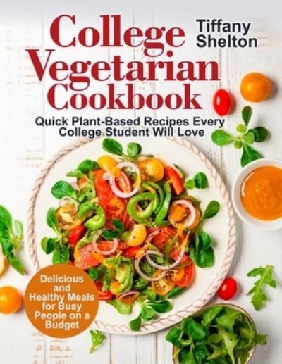 Cover for Tiffany Shelton · College Vegetarian Cookbook (Taschenbuch) (2020)