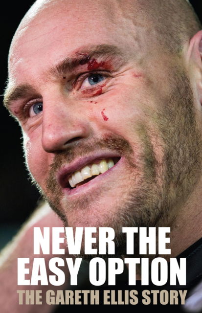Never The Easy Option: The Gareth Ellis Story - Gareth Ellis - Books - Scratching Shed Publishing Ltd - 9781739247652 - September 15, 2023