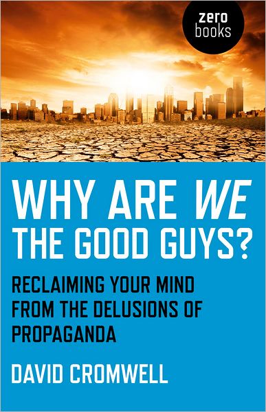 Cover for David Cromwell · Why Are We The Good Guys? – Reclaiming Your Mind From The Delusions Of Propaganda (Taschenbuch) (2012)