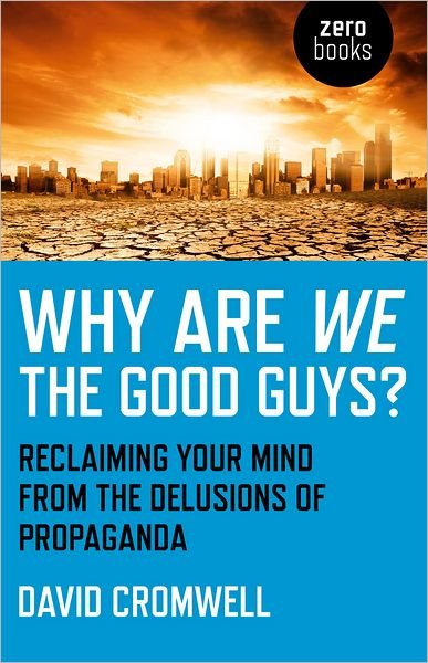 Cover for David Cromwell · Why Are We The Good Guys? – Reclaiming Your Mind From The Delusions Of Propaganda (Paperback Bog) (2012)