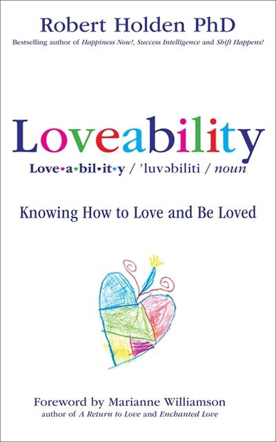 Loveability: Knowing How to Love and Be Loved - Robert Holden - Kirjat - Hay House UK Ltd - 9781781800652 - maanantai 4. maaliskuuta 2013