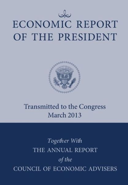Cover for Council of Economic Advisers · Economic Report of the President, Transmitted to the Congress March 2013 Together with the Annual Report of the Council of Economic Advisors (Paperback Book) (2013)