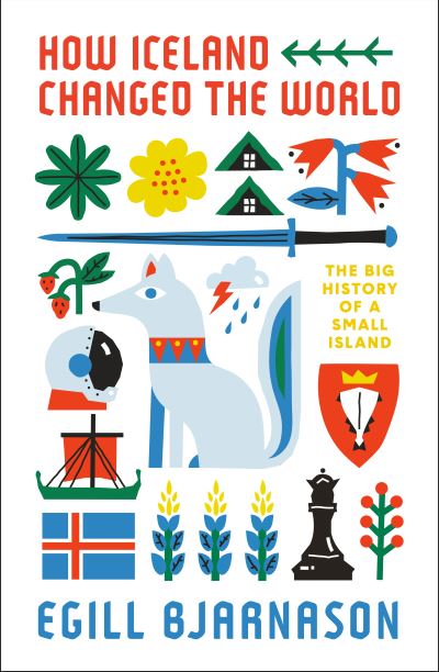 Cover for Egill Bjarnason · How Iceland Changed the World: The Big History of a Small Island (Taschenbuch) (2021)