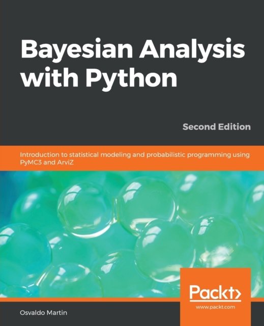 Cover for Osvaldo Martin · Bayesian Analysis with Python: Introduction to statistical modeling and probabilistic programming using PyMC3 and ArviZ, 2nd Edition (Taschenbuch) [2 Revised edition] (2018)